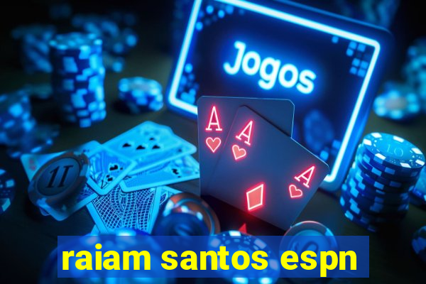 raiam santos espn